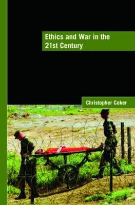 Ethics and War in the 21st Century - Christopher Coker - cover