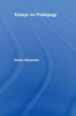 Essays on Pedagogy - Robin Alexander - cover