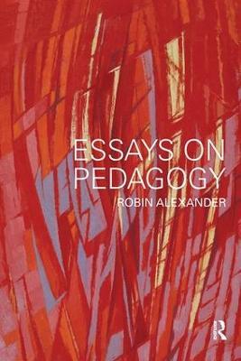 Essays on Pedagogy - Robin Alexander - cover