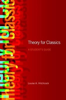 Theory for Classics: A Student's Guide - Louise Hitchcock - cover