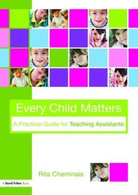 Every Child Matters: A Practical Guide for Teaching Assistants - Rita Cheminais - cover