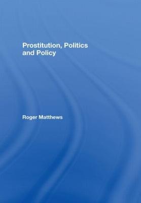 Prostitution, Politics & Policy - Roger Matthews - cover