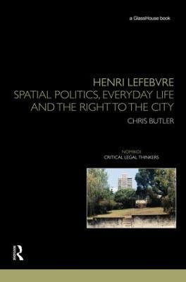 Henri Lefebvre: Spatial Politics, Everyday Life and the Right to the City - Chris Butler - cover