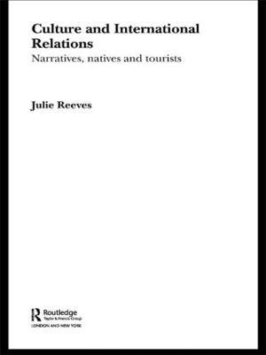 Culture and International Relations: Narratives, Natives and Tourists - Julie Reeves - cover