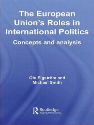 The European Union's Roles in International Politics: Concepts and Analysis - cover