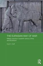 The Eurasian Way of War: Military Practice in Seventh-Century China and Byzantium