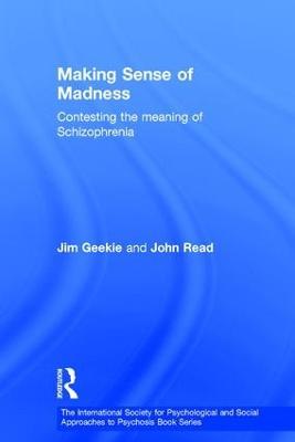 Making Sense of Madness: Contesting the Meaning of Schizophrenia - Jim Geekie,John Read - cover