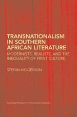 Transnationalism in Southern African Literature: Modernists, Realists, and the Inequality of Print Culture