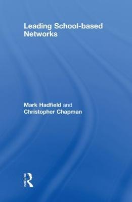 Leading School-based Networks - Mark Hadfield,Christopher Chapman - cover