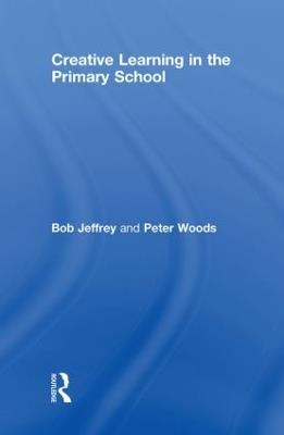 Creative Learning in the Primary School - Bob Jeffrey,Peter Woods - cover