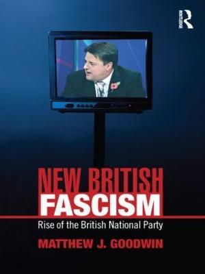 New British Fascism: Rise of the British National Party - Matthew Goodwin - cover