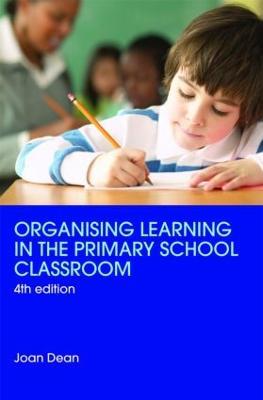 Organising Learning in the Primary School Classroom - Joan Dean - cover