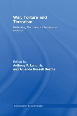 War, Torture and Terrorism: Rethinking the Rules of International Security - cover