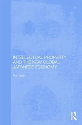 Intellectual Property and the New Global Japanese Economy - Ruth Taplin - cover