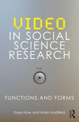 Video in Social Science Research: Functions and Forms - Kaye Haw,Mark Hadfield - cover