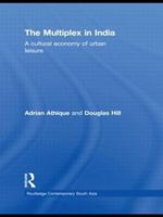 The Multiplex in India: A Cultural Economy of Urban Leisure