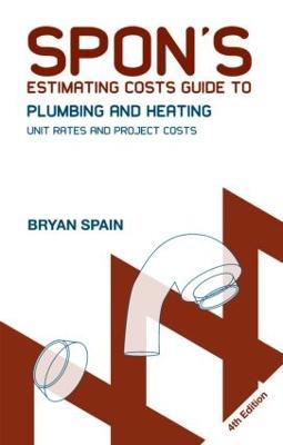 Spon's Estimating Costs Guide to Plumbing and Heating: Unit Rates and Project Costs, Fourth Edition - Bryan J. D. Spain,Bryan Spain - cover