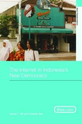 The Internet in Indonesia's New Democracy - David T. Hill,Krishna Sen - cover