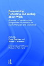 Researching, Reflecting and Writing about Work: Guidance on Training Course Assignments and Research for Psychotherapists and Counsellors