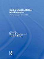 Baltic Musics/Baltic Musicologies: The Landscape Since 1991