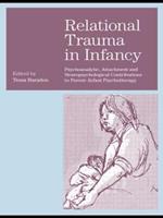 Relational Trauma in Infancy: Psychoanalytic, Attachment and Neuropsychological Contributions to Parent-Infant Psychotherapy