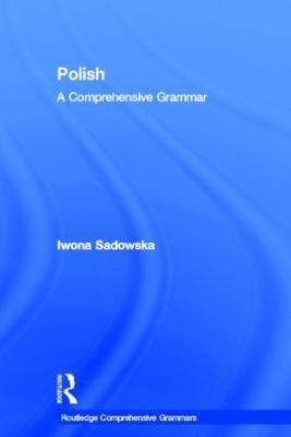 Polish: A Comprehensive Grammar - Iwona Sadowska - cover