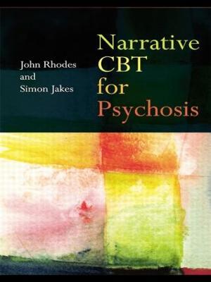 Narrative CBT for Psychosis - John Rhodes,Simon Jakes - cover