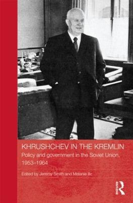 Khrushchev in the Kremlin: Policy and Government in the Soviet Union, 1953–64 - cover