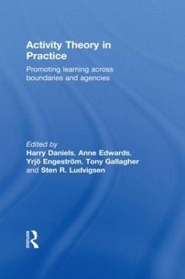 Activity Theory in Practice: Promoting Learning Across Boundaries and Agencies - cover