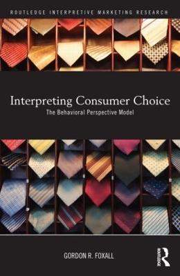 Interpreting Consumer Choice: The Behavioural Perspective Model - Gordon Foxall - cover