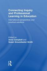 Connecting Inquiry and Professional Learning in Education: International Perspectives and Practical Solutions