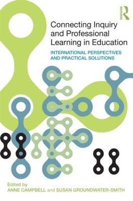 Connecting Inquiry and Professional Learning in Education: International Perspectives and Practical Solutions - cover