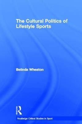 The Cultural Politics of Lifestyle Sports - Belinda Wheaton - cover