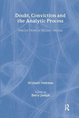 Doubt, Conviction and the Analytic Process: Selected Papers of Michael Feldman - Michael Feldman - cover