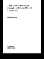 The Social and Political Thought of George Orwell: A Reassessment