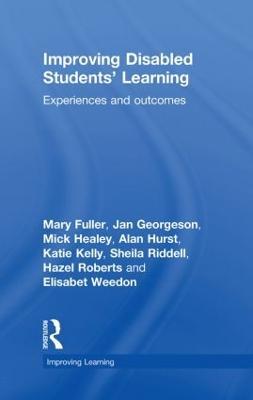 Improving Disabled Students' Learning: Experiences and Outcomes - Mary Fuller,Jan Georgeson,Mick Healey - cover