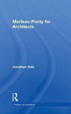 Merleau-Ponty for Architects - Jonathan Hale - cover