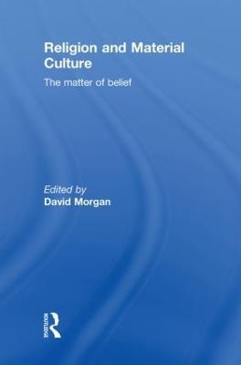 Religion and Material Culture: The Matter of Belief - cover