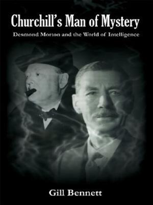 Churchill's Man of Mystery: Desmond Morton and the World of Intelligence - Gill Bennett - cover