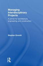 Managing Interdisciplinary Projects: A Primer for Architecture, Engineering and Construction