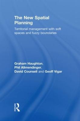 The New Spatial Planning: Territorial Management with Soft Spaces and Fuzzy Boundaries - Graham Haughton,Philip Allmendinger,David Counsell - cover