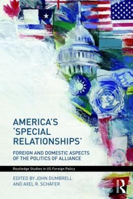 America's 'Special Relationships': Foreign and Domestic Aspects of the Politics of Alliance - cover