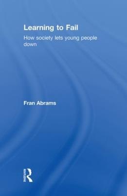 Learning to Fail: How Society Lets Young People Down - Fran Abrams - cover