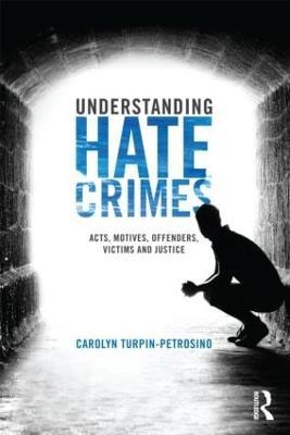 Understanding Hate Crimes: Acts, Motives, Offenders, Victims, and Justice - Carolyn Turpin-Petrosino - cover