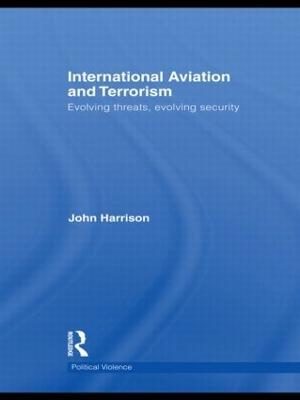 International Aviation and Terrorism: Evolving Threats, Evolving Security - John Harrison - cover