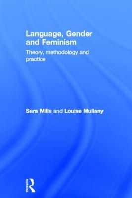 Language, Gender and Feminism: Theory, Methodology and Practice - Sara Mills,Louise Mullany - cover