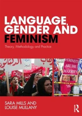 Language, Gender and Feminism: Theory, Methodology and Practice - Sara Mills,Louise Mullany - cover
