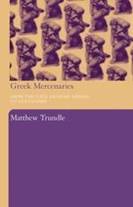 Greek Mercenaries: From the Late Archaic Period to Alexander