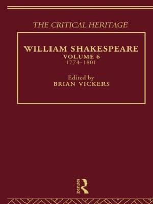 William Shakespeare: The Critical Heritage Volume 6 1774-1801 - cover