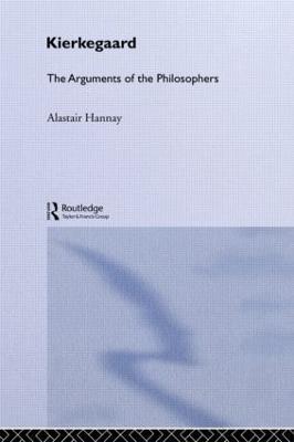 Kierkegaard: The Arguments of the Philosophers - Alastair Hannay - cover